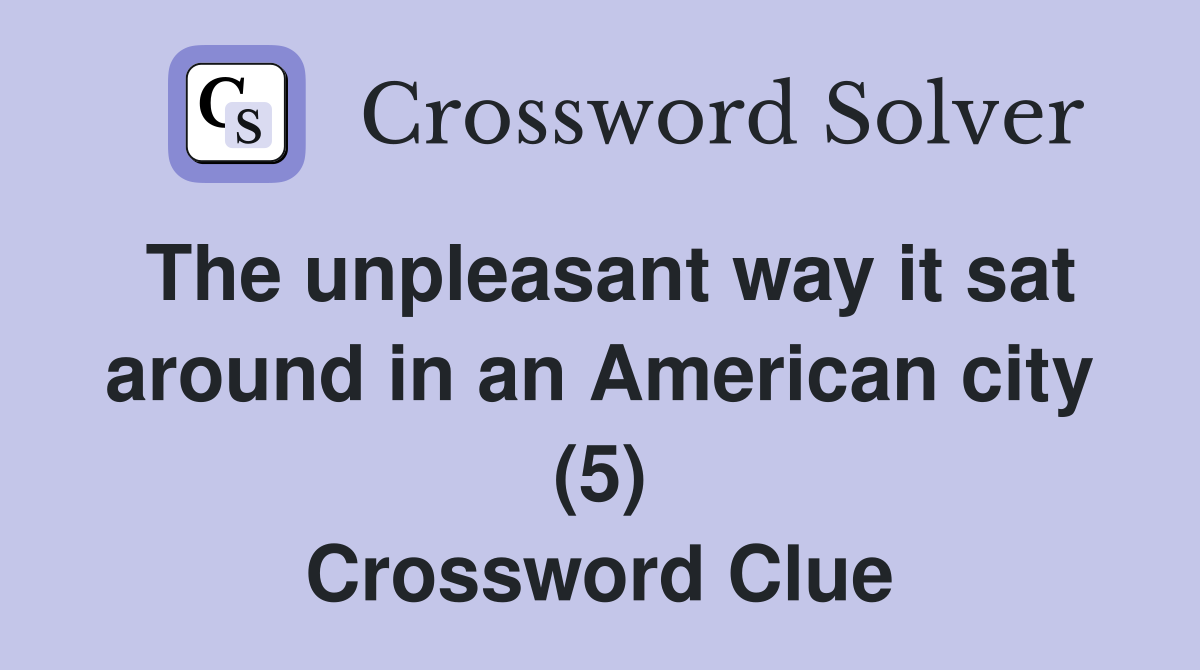 The unpleasant way it sat around in an American city (5) Crossword